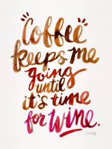 Quote | Coffee keeps me going until it's time for wine.